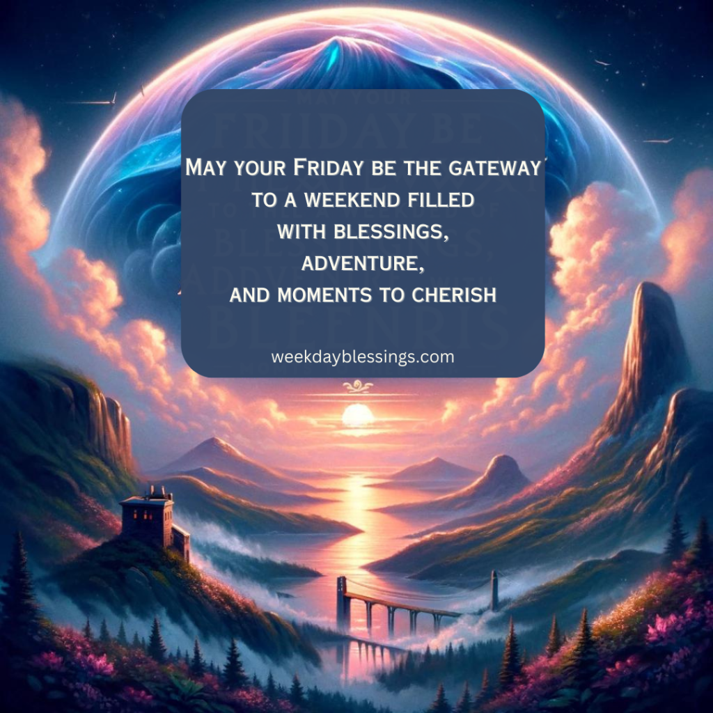 51 Friday Blessings Images: Elevate Your Spirits 47 May your Friday be the gateway to a weekend filled with blessings adventure and moments to cherish